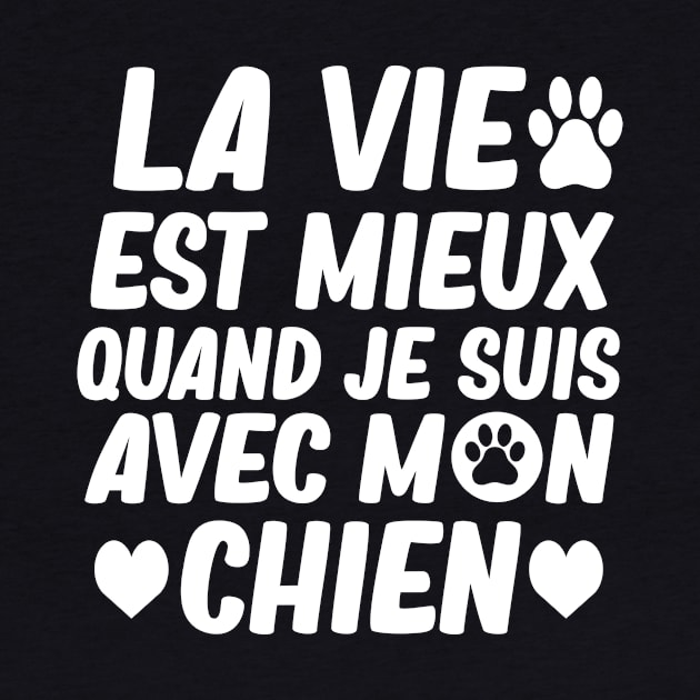 La vie est mieux quand je suis avec mon chien by T-shirt verkaufen